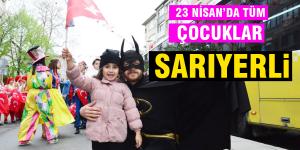 23 NİSAN’DA TÜM ÇOCUKLAR SARIYERLİ