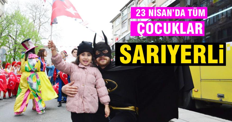 23 NİSAN’DA TÜM ÇOCUKLAR SARIYERLİ