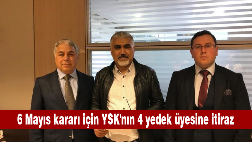 6 Mayıs kararı için YSK’nın 4 yedek üyesine itiraz