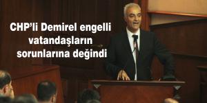 CHP’li Demirel engelli vatandaşların sorunlarına değindi