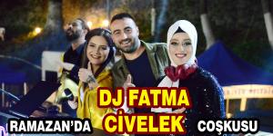 RAMAZAN’DA DJ FATMA CİVELEK COŞKUSU