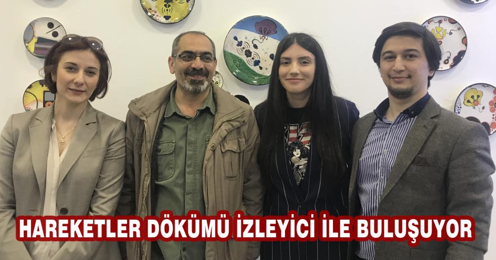 HAREKETLER DÖKÜMÜ İZLEYİCİ İLE BULUŞUYOR