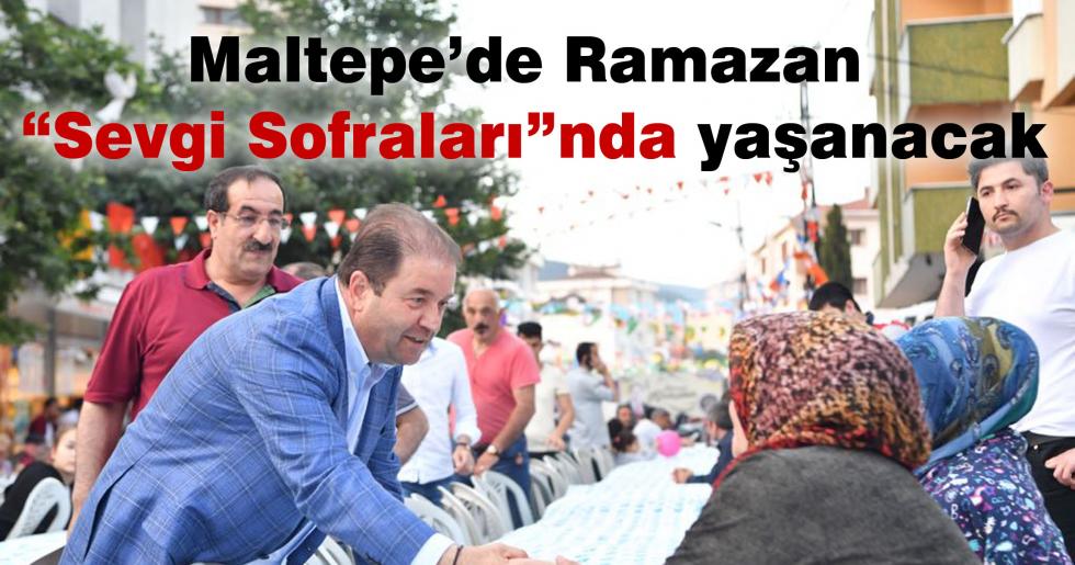 Maltepe’de Ramazan “Sevgi Sofraları”nda yaşanacak