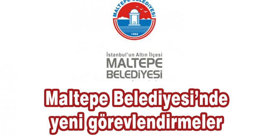 Maltepe Belediyesi’nde yeni görevlendirmeler