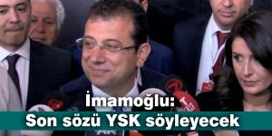 İmamoğlu: Son sözü YSK söyleyecek