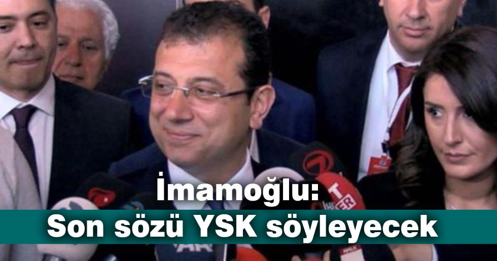 İmamoğlu: Son sözü YSK söyleyecek