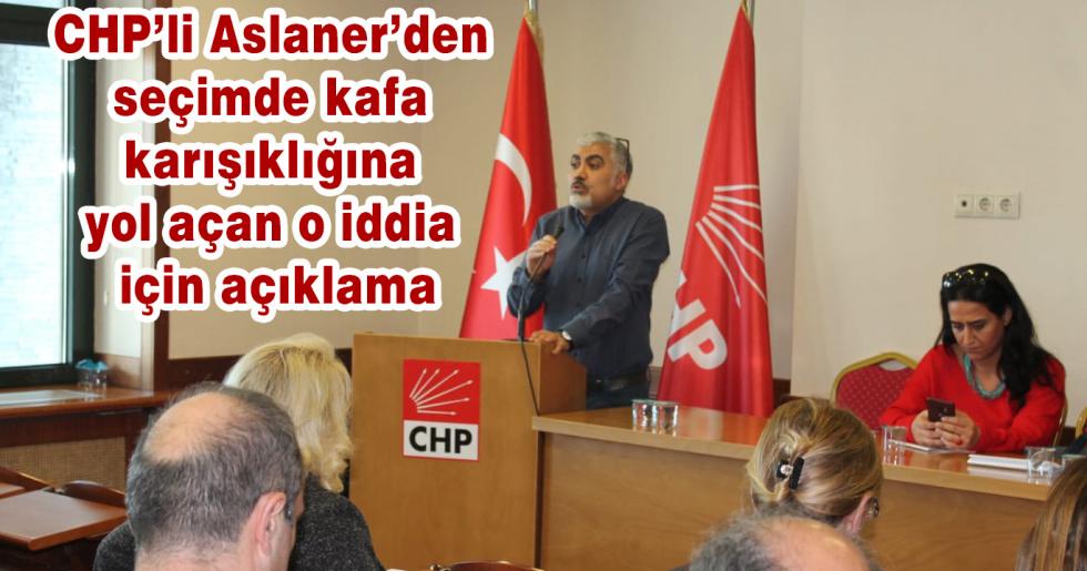 CHP’li Aslaner’den seçimde kafa karışıklığına yol açan o iddia için açıklama