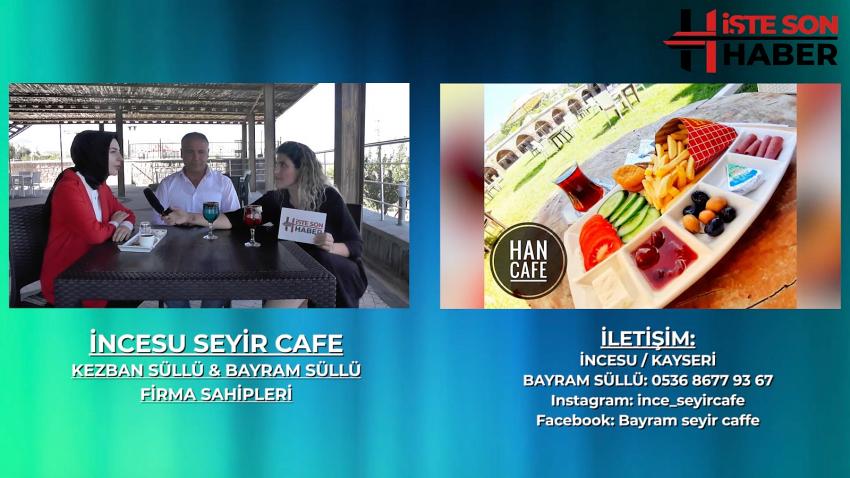 İNCESU’YUN TARİHİ YAPISI VE MANZARASI SEYİR CAFE’DE BULUŞTU.