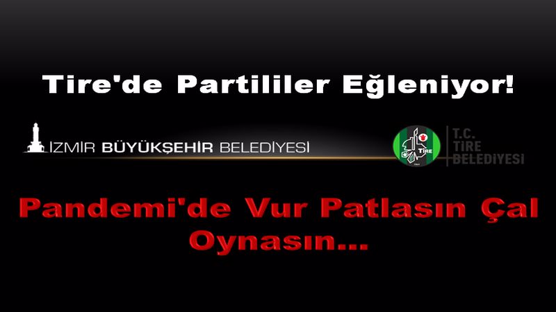 Tire’de Partililer Eğleniyor!