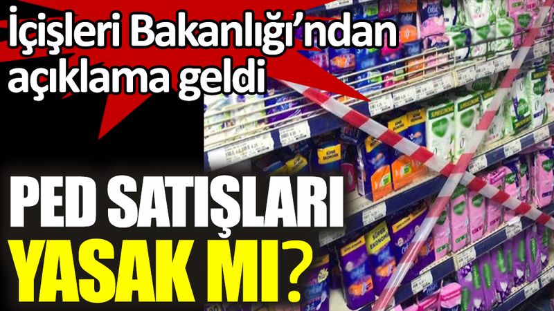 Yasaklandı mı? İçişleri’nden ‘hijyenik ped’ açıklaması