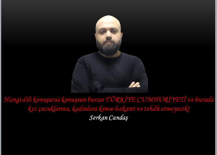 Hangi dili konuşursa konuşsun burası TÜRKİYE CUMHURİYETİ ve burada kız çocuklarına, kadınlara kimse hakaret ve tehdit etmeyecek!