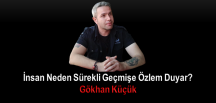 İnsan Neden Sürekli Geçmişe Özlem Duyar?