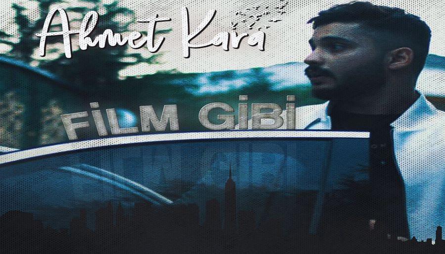 Ahmet Kara’nın Yeni Teklisi “Film Gibi” Yayında!