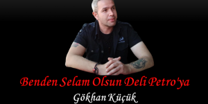 Benden Selam Olsun Deli Petro’ya