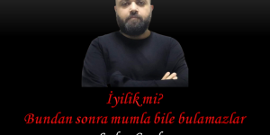 İyilik mi? Bundan sonra mumla bile bulamazlar!