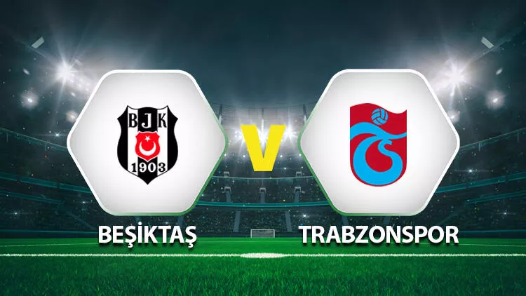 Beşiktaş-Trabzonspor derbisi saat kaçta, hangi kanalda?