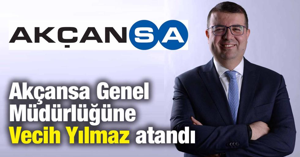 Akçansa Genel Müdürlüğüne Vecih Yılmaz atandı