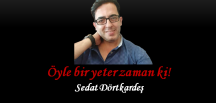 Öyle bir yeter zaman ki!