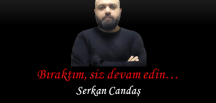 Bıraktım, siz devam edin…