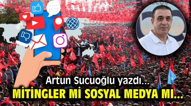 Mitingler mi, sosyal medya mı?