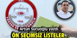 Artun Sucuoğlu yazdı: Ön seçimsiz listeler…