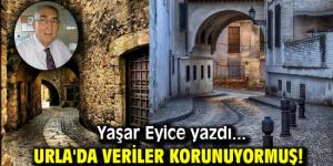 Yaşar Eyice yazdı: Urla’da veriler korunuyormuş!