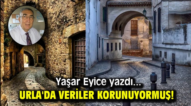 Yaşar Eyice yazdı: Urla’da veriler korunuyormuş!