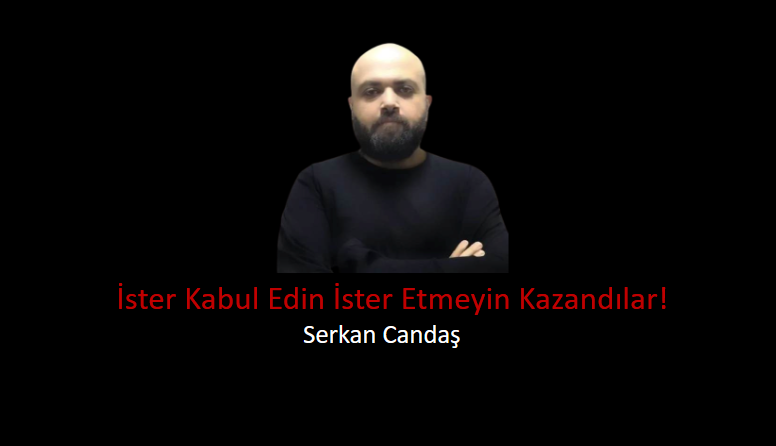 İster Kabul Edin İster Etmeyin Kazandılar!