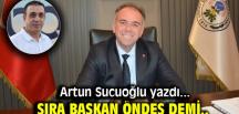 Artun Sucuoğşlı yazdı… Sıra Başkan Öndeş’de mi?