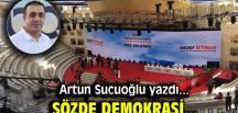 Artun Sucuoğlu yazdı… Sözde demokrasi