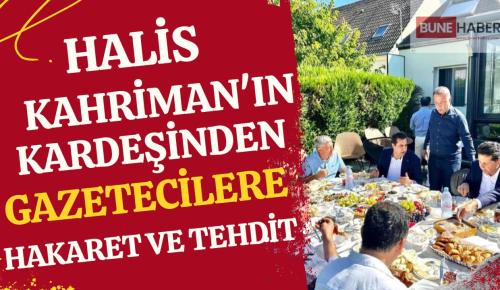 Halis Kahrima’ın kardeşinden gazetecilere hakaret ve tehdit