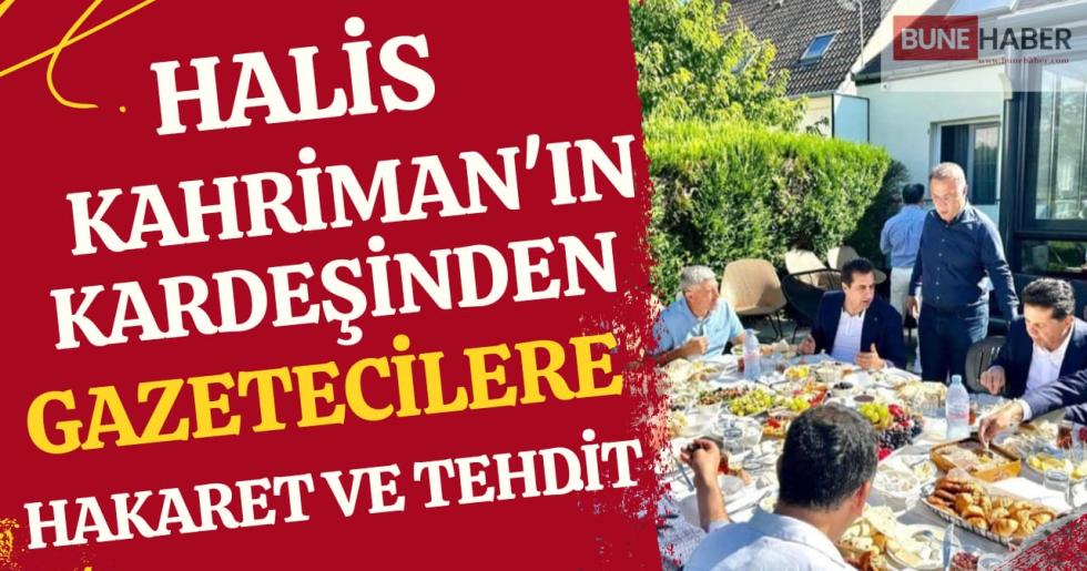 Halis Kahrima’ın kardeşinden gazetecilere hakaret ve tehdit