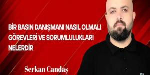 Serkan Candaş Yazdı… Bir Basın Danışmanı Nasıl Olmalı? Görevleri ve Sorumlulukları Nelerdir?