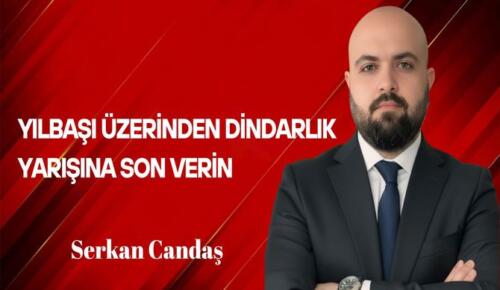 Serkan Candaş Yazdı… Yılbaşı Üzerinden Dindarlık Yarışına Son Verin