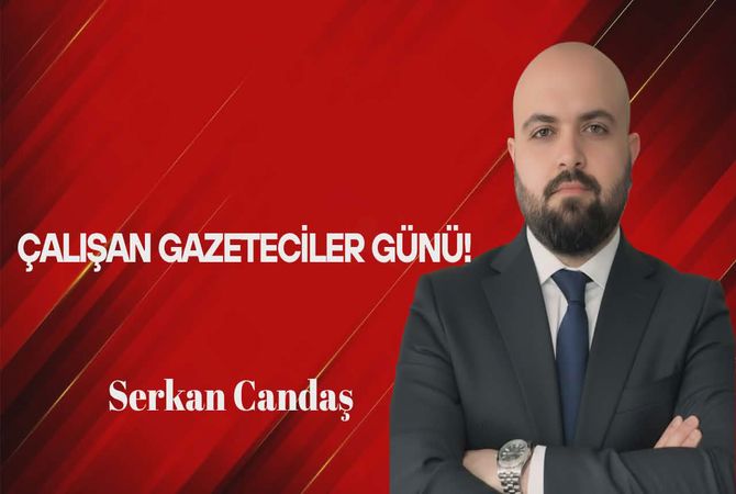 Serkan Candaş Yazdı: Çalışan Gazeteciler Günü!