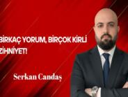 Serkan Candaş Yazdı: Birkaç Yorum Birçok Kirli Zihniyet!