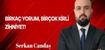 Serkan Candaş Yazdı: Birkaç Yorum Birçok Kirli Zihniyet!