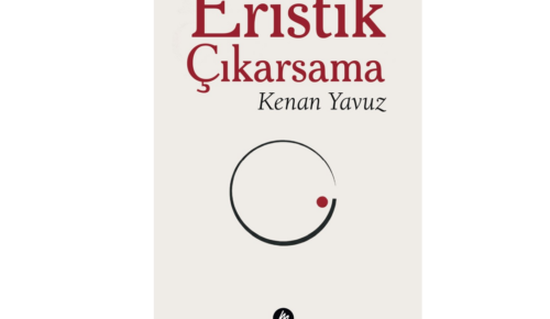 Edebiyat Dünyasında Yeni Bir Soluk: Kenan Yavuz’dan “Eristik Çıkarsama”